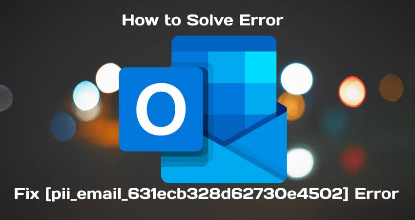 Fix [pii_email_631ecb328d62730e4502] Error
