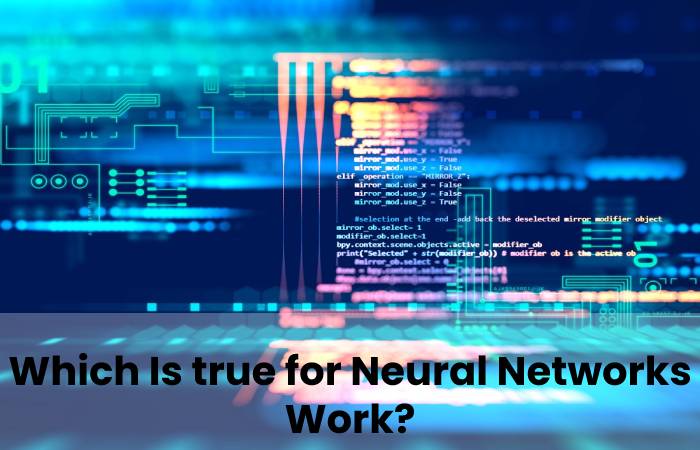 Which Is True For Neural Networks 