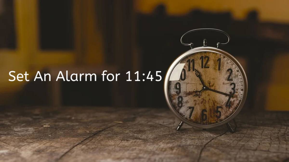 Set Alarm for 11 45