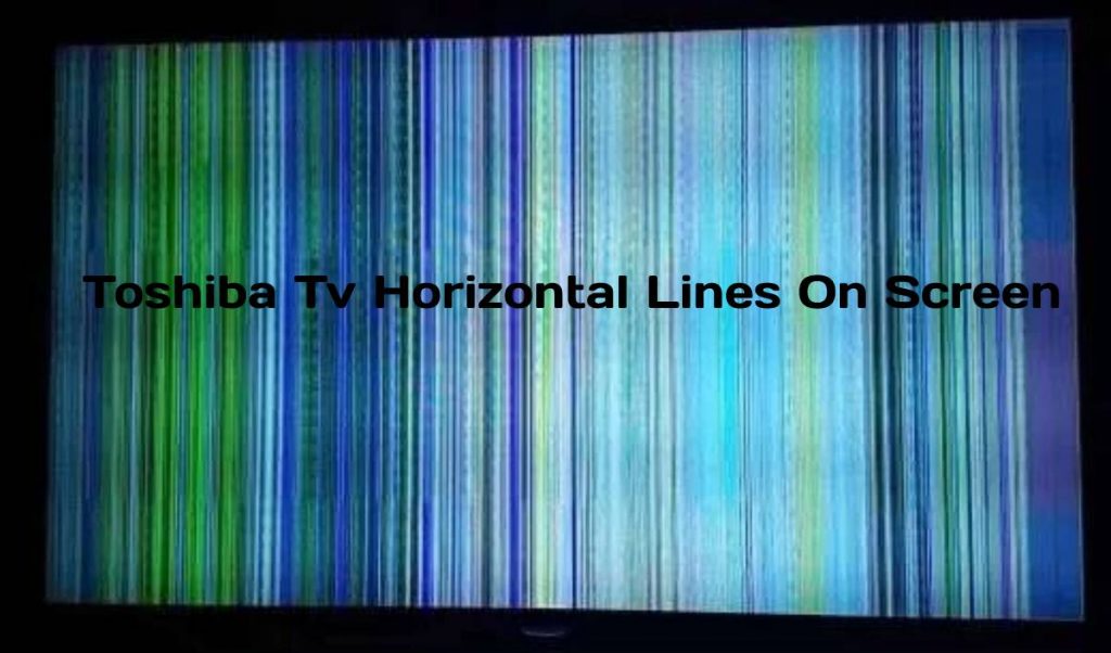 Toshiba Tv Horizontal Lines On Screen