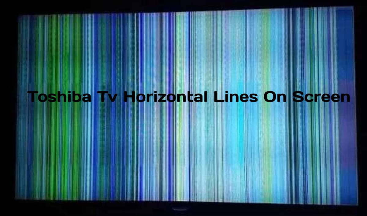 Toshiba Tv Horizontal Lines On Screen