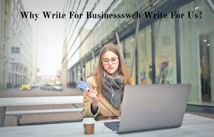 Why Write For Businesssweb Write For Us_ (8)