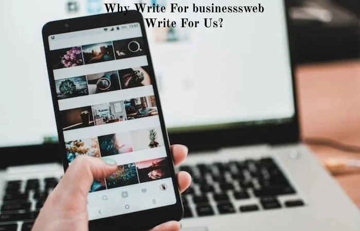 Why Write For Businessssweb Write for us