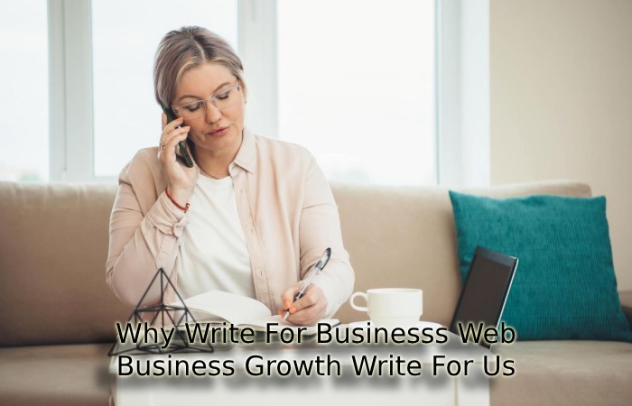 Why Write For Businesss Web – Business Growth Write For Us