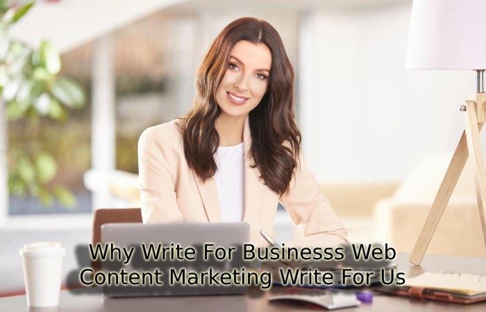 Why Write For Businesss Web – Content Marketing Write For Us