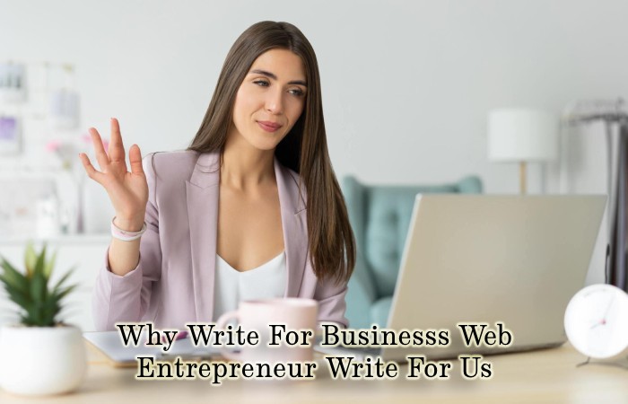 Why Write For Businesss Web – Entrepreneur Write For Us