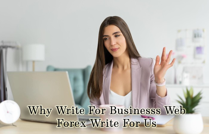 Why Write For Businesss Web – Forex Write For Us
