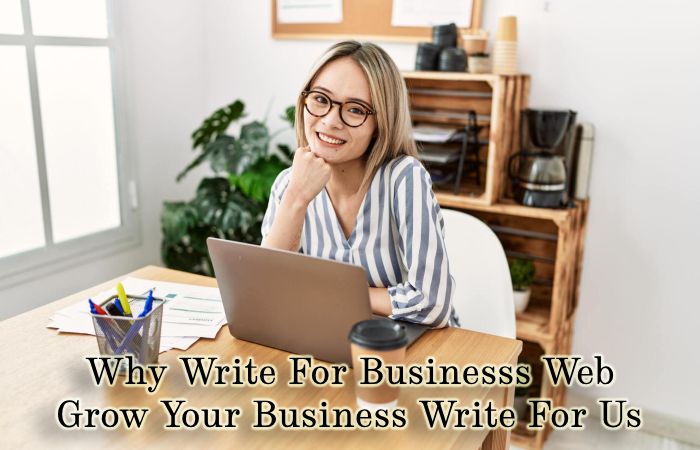 Why Write For Businesss Web – Grow Your Business Write For Us