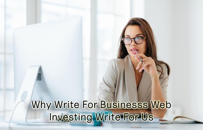 Why Write For Businesss Web – Investing Write For Us