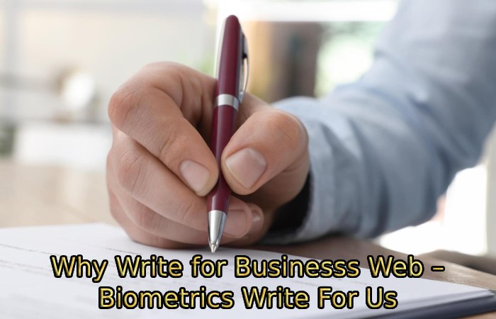 Why Write for Businesss Web – Biometrics Write For Us