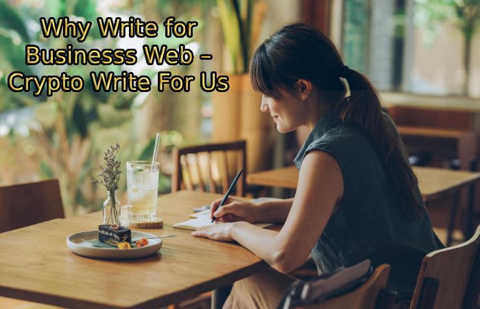 Why Write for Businesss Web – Crypto Write For Us
