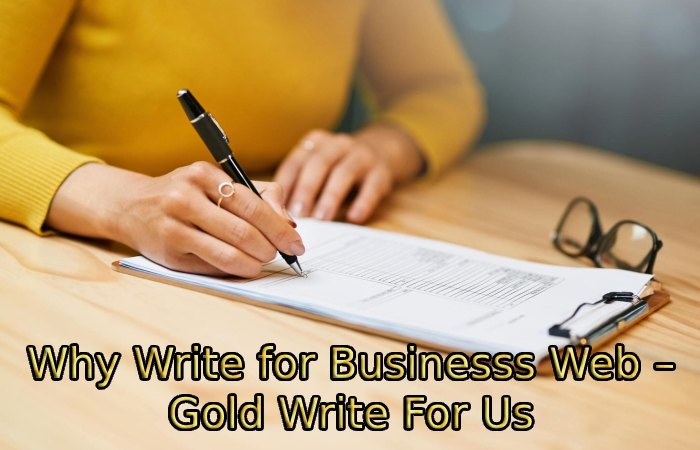 Why Write for Businesss Web – Gold Write For Us