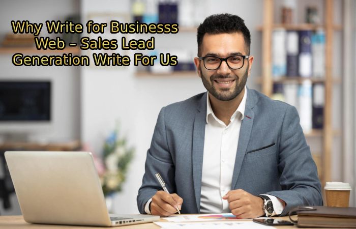 Why Write for Businesss Web – Sales Lead Generation Write For Us