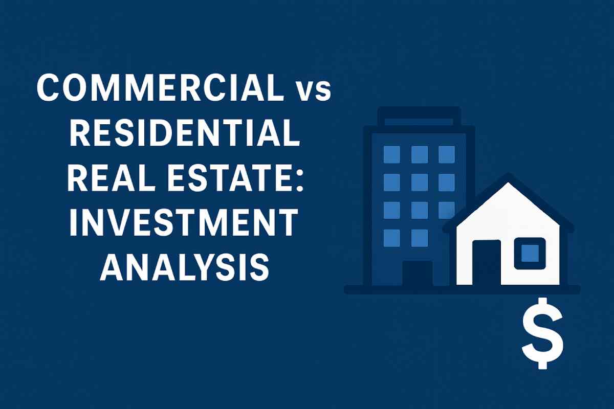 Commercial vs Residential Real Estate: Investment Analysis